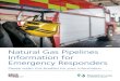 102017 Natural Gas Pipelines Information for Emergency ... · Natural Gas Pipelines Information for Emergency Responders ... Pipelines are the safest and most efficient method to