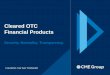 Cleared OTC Financial Products - CME Group · © 2016 CME Group. All rights reserved. Cleared OTC Financial Products Security. Neutrality. Transparency. CLEARING THE WAY FORWARD