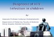 Diagnosis of HIV Infection in children of HIV Infection in children ... Facilitate medical Rx, improve outcome ... No. Age Ab/Ag I Ab/Ag II Ax Vi PA