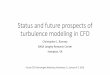 Status and future prospects of turbulence modeling in CFD · Status and future prospects of turbulence modeling in CFD ... Issue of possible multiple solutions for RANS when separation