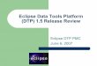 Eclipse Data Tools Platform (DTP) Release Revie · Eclipse Data Tools Platform (DTP) 1.5 Release Review Eclipse DTP PMC June 6, 2007