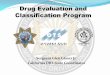 Sergeant Glen Glaser Jr. California DRE State Coordinator · Phase II – DRE School. 56 hours classroom 7 Drug Categories / Signs and Symptoms Physiology 12 Step Evaluation Process