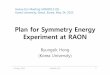 Plan for Symmetry Energy Experiment at RAON - Pusanhim.phys.pusan.ac.kr/PDS_HIM/HIM/2013/2013-05/1... · Plan for Symmetry Energy Experiment at RAON ByungsikHong (Korea University)