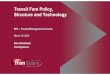 Transit Fare PPolicy, olicy, Structure and Technology · Fare System Parameters (cont.) Fare Policy Principles, goals and constraints that guide and restrict a transit agency in setting