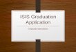 ISIS Graduation Application - online.aging.ufl.edu Graduate... · Graduates applying for graduation should select “Add ... Click the Submit Application button only once and wait
