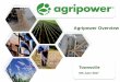 Agripower presentation: An overview - Townsville Industry ... · Towers, north Queensland in 2015/2016 ... The mined product is solar dried then transported by road to the plant site