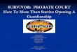 SURVIVOR: PROBATE COURT How To More Than … · SURVIVOR: PROBATE COURT How To More Than Survive Opening A Guardianship . P. Keith Staubus . Staubus & Randall, L.L.P. 8401 N. Central