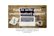 How to write good (mathematical) papers? - UB … · How to write good (mathematical) papers? ... Some Ideas about Good Writing Difficulties of Rewriting ... Write short simple sentences