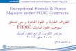 Exceptional Events & Force Majeure under FIDIC Contracts · – Such local Conditions of Contract were derived from the FIDIC 1987 4. th. edition Red Book. • Clause 65 [Special