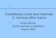 Confidence Limits and Intervals 3: Various other topics · Confidence Limits and Intervals 3: Various other topics ... Lectures 2006 Confidence Intervals: Various Topics Slide 2 Contents