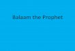 Balaam the Prophet - letgodbetrue.comletgodbetrue.com/pdf/balaam.pdf · •Divination: Trying to foretell the future by ... •The ass saw God’s angel standing in the way. •The