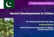 Recent Developments In Cotton - ICAC.ORG - Home · Recent Developments In Cotton ... cloth exporter in the world. ... Spread gradually to Sindh starting from 1992-93 and
