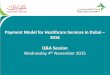 Payment Model for Healthcare Services in Dubai Q&A … Model for Healthcare Services in... · 1 Payment Model for Healthcare Services in Dubai – 2016 Q&A Session Wednesday 4th November