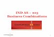 IND AS 103 Business Combinations · Recognizing and measuring identifiable assets acquired and liabilities assumed; 4. ... Recognizing and measuring non-controlling interest in the