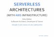 SERVERLESS ARCHITECTURES - sigs.de · S E RV E R L E SS COMPUT E MAN I F E STO Functions are the unit of deployment and scaling. No machines, VMs, or containers visible in the programming