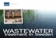 Wastewater treatment in Sweden. ISBN 978-91-620-8416-5 · Waste Water treatment in sweden. 2 swedish e pa | w a s t e w a t e r t r e at m e n t in sweden Brief history of wastewater