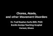 Chorea, Ataxia, other movement disorders · Chorea, Ataxia, and other Movement Disorders Dr. Fred Stephen Sarfo (MD, PhD) Komfo Anokye Teaching Hospital Kumasi, Ghana