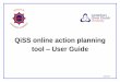 QiSS online action planning tool User Guide · QiSS online action planning tool ... development planning Keeping purposes and practice under critical review 2. Finding out what’s