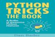 Python Tricks: The Book - Python Training by Dan Bader Tricks Sample.pdf · Python is when you know these tricks and can implement them correctly. YourbookwasexactlywhatIwantedtohelpgetmefromabewildered