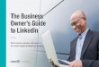 The Business Owner’s Guide to LinkedIn · The Business Owner’s Guide to LinkedIn provides ... Showcase your expertise and connect with interested prospects. ... Millions of small-business