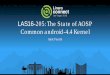 LAS16-205: The State of AOSP Common android -4.4 Kernels3.amazonaws.com/connect.linaro.org/las16/Presentations/Tuesday... · Features tailored for Android needs e.g. Interactive Gov,