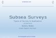 HYDROFEST 2015 - ths.org.uk · 23-Apr-15 Page 1 HYDROFEST 2015 The Hydrographic Society in Scotland Subsea Surveys Types of Survey & Application 22/04/2015 Danny …