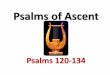 Psalms of Ascent - highlandview.church · Psalm 122 •One of the most explicit about ascent •Notice what gives joy •Vv. 3-5 description of Jerusalem •Pray for the peace of