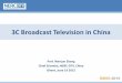3C Broadcast Television in China - UGent€¦ · ITU-R Receiver Whole Country Mandatory ... * Data from CMIC Industry Research Satellite Terrestrial ... • Global Broadcasting Standard,