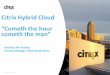 Citrix Hybrid Cloud - IT Conferencesitconferences.net/wp-content/uploads/2016/11/Citrix-Hybrid-Cloud.pdf · Citrix Hybrid Cloud ... NetScaler NetScaler ADC NetScaler SD WAN Xen Family