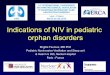 Indications of NIV in pediatric orphan disorders 14H00 ORATEUR N… · Indications of NIV in pediatric orphan disorders Brigitte Fauroux, MD PhD Pediatric Noninvasive Ventilation