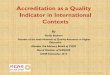 accreditation As A Quality Indicator In International Contexts · Accreditation as a Quality Indicator in International Contexts By Nadia Badrawi Founder of the Arab Network of Quality