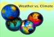 Weather vs. Climate - NOAA Office for Coastal Management 5... · Weather vs. Climate . ... During other times of year, ho\൴, dry weather can lead to water evaporation causing plants