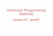Advanced Programming Methods - Babeș-Bolyai Universitycraciunf/MetodeAvansateDeProgramare/Lectures/... · What is JavaFX ? Java 8 JavaFX is bundled with the Java platform, so JavaFX