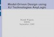 Model-Driven Design using XJ Technologies AnyLogicmsdl.cs.mcgill.ca/people/riandi/anylogic.pdf · Model-Driven Design using XJ Technologies AnyLogic Riandi Wiguna MSDL September,