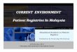 CURRENT ENVIRONMENT Patient Registries In Malaysia Environment... · CURRENT ENVIRONMENT Patient Registries In Malaysia ... o Format of sharing : ... Garispanduan Penyediaan Laporan