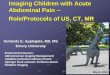 Imaging Children with Acute Abdominal Pain -- -- Role ...€¦ · Imaging Children with Acute Abdominal Pain -- --Role/Protocols of US, CT, MR Kimberly E. Applegate, MD, MS Emory