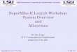 SuperMike-II Launch Workshop: System Overview and II... · SuperMike-II Launch Workshop: System Overview