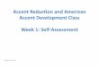 Accent Reduction and American Accent Development …speaktolead.us/.../2016/09/Accent-reduction-self-assessment-1.pdfAccent Reduction and American Accent Development Class Week 1: