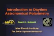 Introduction to Daytime Astronomical Polarimetry - … · Introduction to Daytime Astronomical Polarimetry ... Solar polarimetry covers a very broad range of ... PowerPoint Presentation