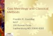 Gas Metrology and Classical Methods - NIST · Gas Metrology and Classical Methods Franklin R. Guenther NIST 100 Bureau Drive Gaithersburg MD 20899-8393