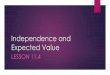 Independence and Expected Value - Lehi Math - Homelehimath.weebly.com/uploads/5/0/2/5/5025433/11.4_independence_and... · Independence and Expected Value LESSON 11.4. ... Independent