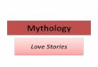 Mythology - PBworksshslboyd.pbworks.com/f/Mythology Love Stories creative tasks.pdf · Myths of Love and Romance 1. Pyramus and Thisbe (Edith Hamilton’s Mythology) 2. Orpheus and