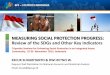 MEASURING SOCIAL PROTECTION PROGRESS: Review … · MEASURING SOCIAL PROTECTION PROGRESS: Review of the SDGs and Other Key Indicators Tripartite Seminar for Enhancing Social Protection