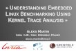 ALEXIS MARTIN - events.static.linuxfound.org · Critical step in system design 2. ... Understanding Embedded Linux Benchmarking Using Kernel Trace Analysis - Alexis Martin, ELC 2015