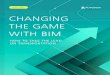 CHANGING THE GAME WITH BIM - … · CHANGING THE GAME WITH BIM 3 EXECUTIVE SUMMARY EXECUTIVE SUMMARY The movement toward Building Information Modeling (BIM) for transportation projects