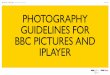 BBC PICTURES GUIDELINES .BBC Creative & BBC iPlayer BBC Pictures Guidelines ... Great pictures are