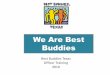We Are Best Buddies - Katy ISD€¦ · –Ensure that Best Buddies is registered as an official ... –Complete and submit the monthly friendship updates by the 1st of each month