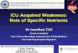 ICU Acquired Weakness: Role of Specific Nutrients · ICU Acquired Weakness: Role of Specific Nutrients Dr Jonathan TAN Senior Consultant . Dept of Anaesthesiology, ... nutritionally