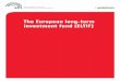 The European long-term investment fund (ELTIF) · foreword The European long-term investment fund (ELTIF) is a pan-European regime for Alternative Investment Funds (AIF) which channel