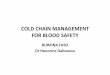 COLD CHAIN MANAGEMENT FOR BLOOD SAFETY · CONCLUSION • A good situation analysis →exposed inadequacies in management of blood cold chain • Training of staff, involved in blood